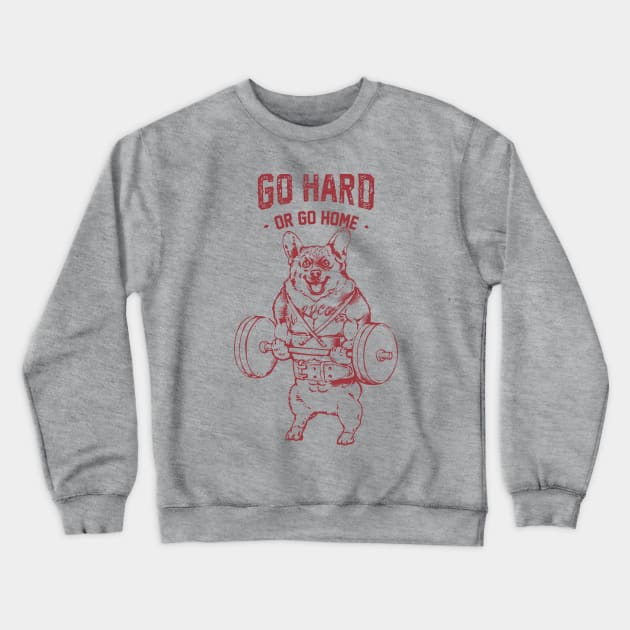 Go Hard or Go Home Corgi Crewneck Sweatshirt by huebucket